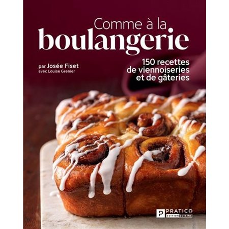 Comme à la boulangerie : 150 recettes de viennoiseries  et de gâteries