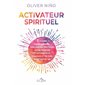 Activateur spirituel : 5 étapes pour purifier, débloquer, protéger votre énergie et attirer plus d'amour et de joie dans votre vie