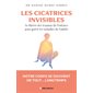Les cicatrices invisibles : Se libérer des traumas de l'enfance pour guérir les maladies de l'adulte