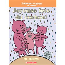 Joyeuse fête du cochon ! : Éléphant et Rosie en vedette : Couverture rigide