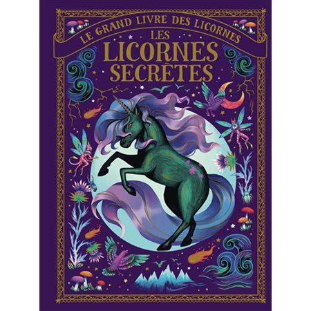 Les licornes secrètes : Le grand livre des licornes : Couverture rigide