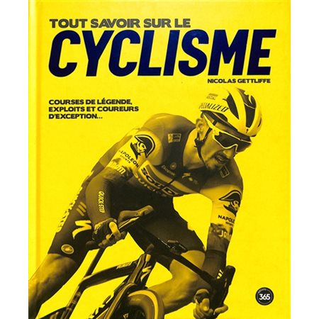 Tout savoir sur le cyclisme : Courses de légende, exploits et coureurs d'exception ...