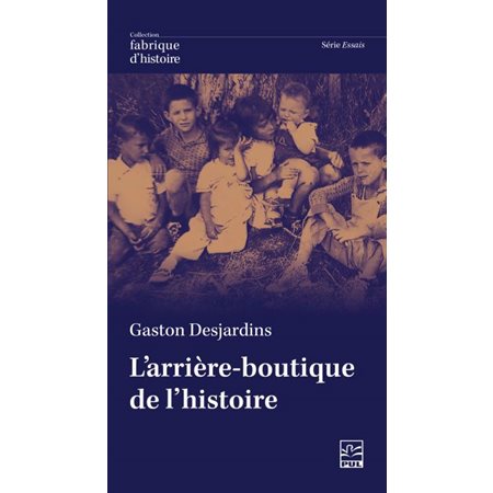 L'arrière-boutique de l’histoire : Méditations d’un vieux professeur : Fabrique d'histoire