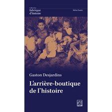 L'arrière-boutique de l’histoire : Méditations d’un vieux professeur : Fabrique d'histoire