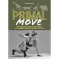 Primal move : 40 mouvements inspirés du monde animal pour assouplir, renforcer et muscler votre corps