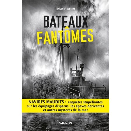 Bateaux fantômes : Navires maudits : Enquêtes stupéfiantes sur les équipages disparus, les épaves dérivantes et autres mystères de la mer