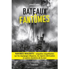 Bateaux fantômes : Navires maudits : Enquêtes stupéfiantes sur les équipages disparus, les épaves dérivantes et autres mystères de la mer