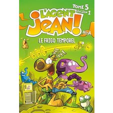 L'agent Jean ! : Saison 1 T.05 :  Le frigo temporel : Nouvelle édition 2024 : Bande dessinée