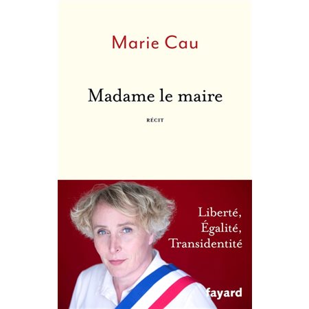 Madame le maire : liberté, égalité, transidentité : récit