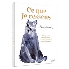 Ce que je ressens : Une galerie de sentiments, pour les jours avec et les jours sans : Couverture rigide