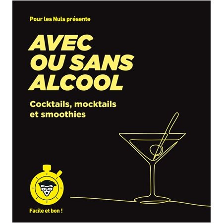 Avec ou sans alcool : Cocktails, mocktails et smoothies : Facile et bon !