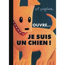 Ouvre ... Je suis un chien ! : Couverture rigide