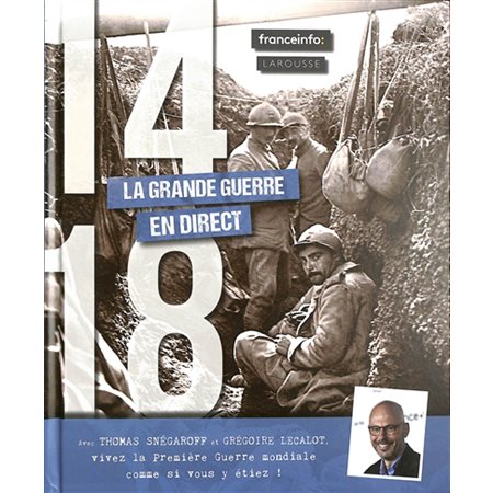 14-18 :  La Grande Guerre en direct : Avec Thomas Snégaroff et Grégoire Lecalot, vivez la Première Guerre mondiale comme si vous y étiez !