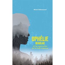 Ophélie Beaulac et les aventuriers de la Forêt disparue : 12-14