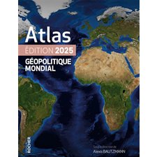 Atlas géopolitique mondial : Édition 2025