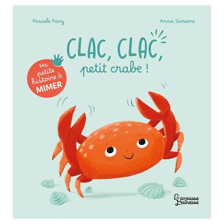 Clac, clac, petit crabe ! : Ma petite histoire à mimer : Livre cartonné