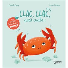 Clac, clac, petit crabe ! : Ma petite histoire à mimer : Livre cartonné