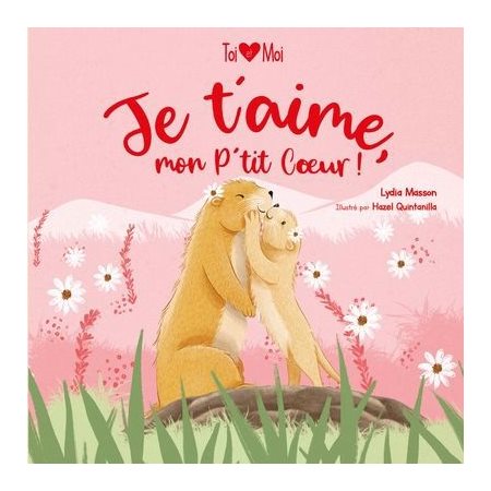 Je t'aime, mon P'tit Cœur ! : Toi & moi : Livre cartonné