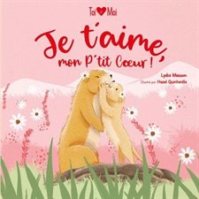 Je t'aime, mon P'tit Cœur ! : Toi & moi : Livre cartonné