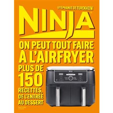 Ninja : on peut tout faire à l'Airfryer : 150 recettes, de l'entrée au dessert