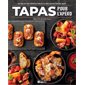 Tapas pour l'apero : 80 recettes irrésistibles à déguster entre amis