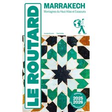 Marrakech, montagnes du Haut Atlas et Essaouira : 2025 / 2026 (Routard) : Le guide du routard