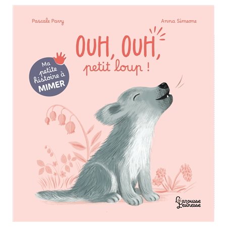 Ouh, ouh, petit loup ! : Ma petite histoire à mimer : Livre cartonné