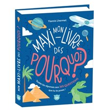 Mon maxi-livre des pourquoi ? : Toutes les réponses aux 365 questions que tu te poses !