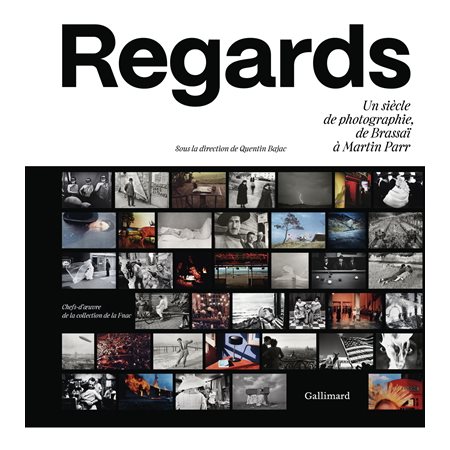 Regards : Un siècle de photographie, de Brassaï à Martin Parr : Chefs-d'oeuvre de la collection de la Fnac