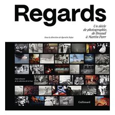 Regards : Un siècle de photographie, de Brassaï à Martin Parr : Chefs-d'oeuvre de la collection de la Fnac