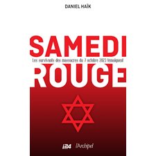 Samedi rouge : Les survivants des massacres du 7 octobre 2023 témoignent