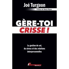 Gère-toi crisse! : La gestion de soi, du stress et des relations interpersonnelles, Croissance personnelle