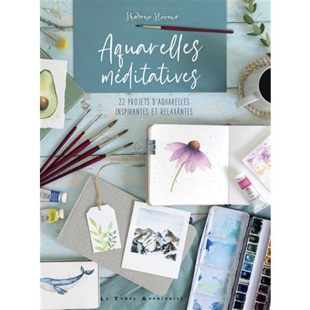 Aquarelles méditatives : 22 projets d'aquarelles inspirantes et relaxantes