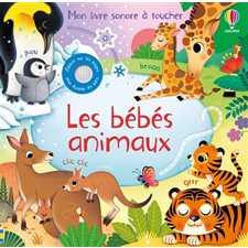 Les bébés animaux : Mon livre sonore à toucher : Livre cartonné