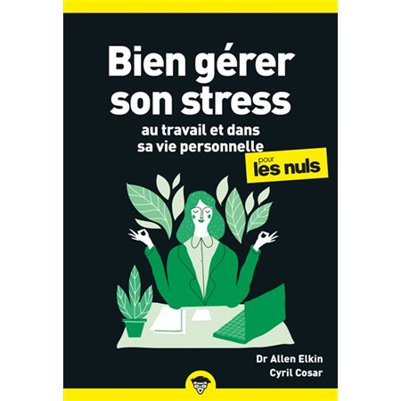 Bien gérer son stress au travail et dans sa vie personnelle pour les nuls