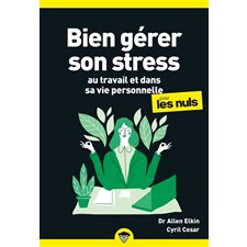 Bien gérer son stress au travail et dans sa vie personnelle pour les nuls