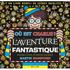 Où est Charlie ? : L'aventure fantastique : Panique dans le monde magique