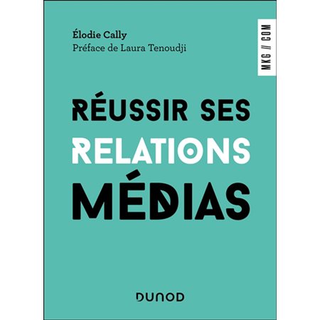 Réussir ses relations média : Marketing, communication