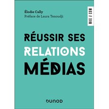 Réussir ses relations média : Marketing, communication