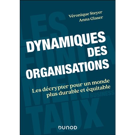 Dynamiques des organisations : Les décrypter pour un monde plus durable et équitable : Les fondamentaux business