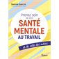 Prenez soin de votre santé mentale au travail : Et de celle des autres