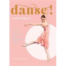 Danse ! : Conseils, astuces et souvenirs d'une danseuse étoile