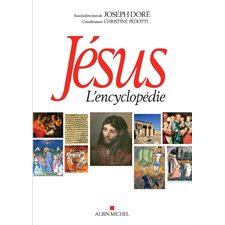 Jésus : L'encyclopédie : Encyclopédie couvrant les approches archéologiques, historiques, philosophiques, artistiques et théologiques de Jésus-Christ à travers le prisme des diverses religions et des