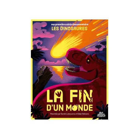 La fin d'un monde : Ma première série documentaire. Les dinosaures