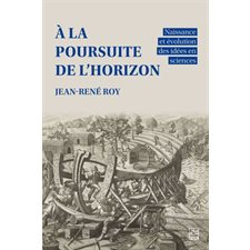 À la poursuite de l'horizon : Naissance et évolution des idées en sciences