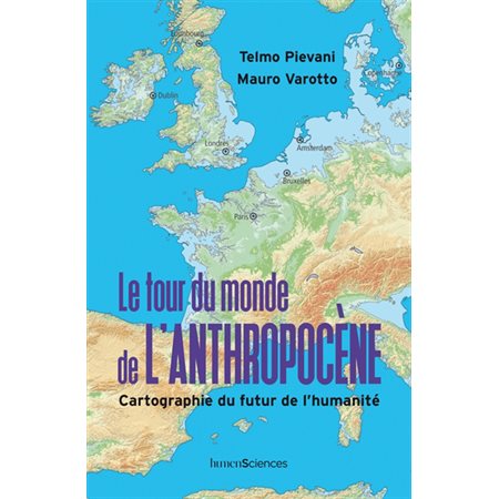 Le tour du monde de l'Anthropocène : Cartographie du futur de l'humanité