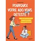 Pourquoi votre ado vous déteste parfois ? : Idées et solutions pour couper le cordon sans perdre le lien