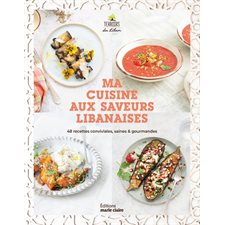 Ma cuisine aux saveurs libanaises : 48 recettes convivales, saines & gourmandes : Terroirs du Liban