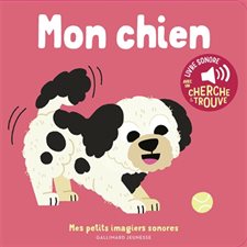 Mon chien : Mes petits imagiers sonores : Livre cartonné