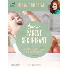 Être un parent sécurisant : L'alimentation du tout-petit : 18 mois à 6 ans : Parentalité sécurisante